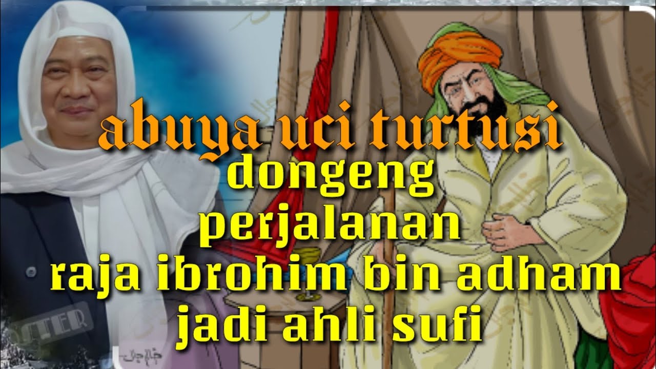 Abuya Uci dongeng raja Ibrohim bin adham jadi ahli sufi