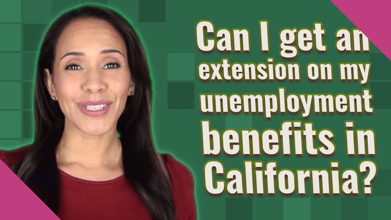 Can I get an extension on my unemployment benefits in California?