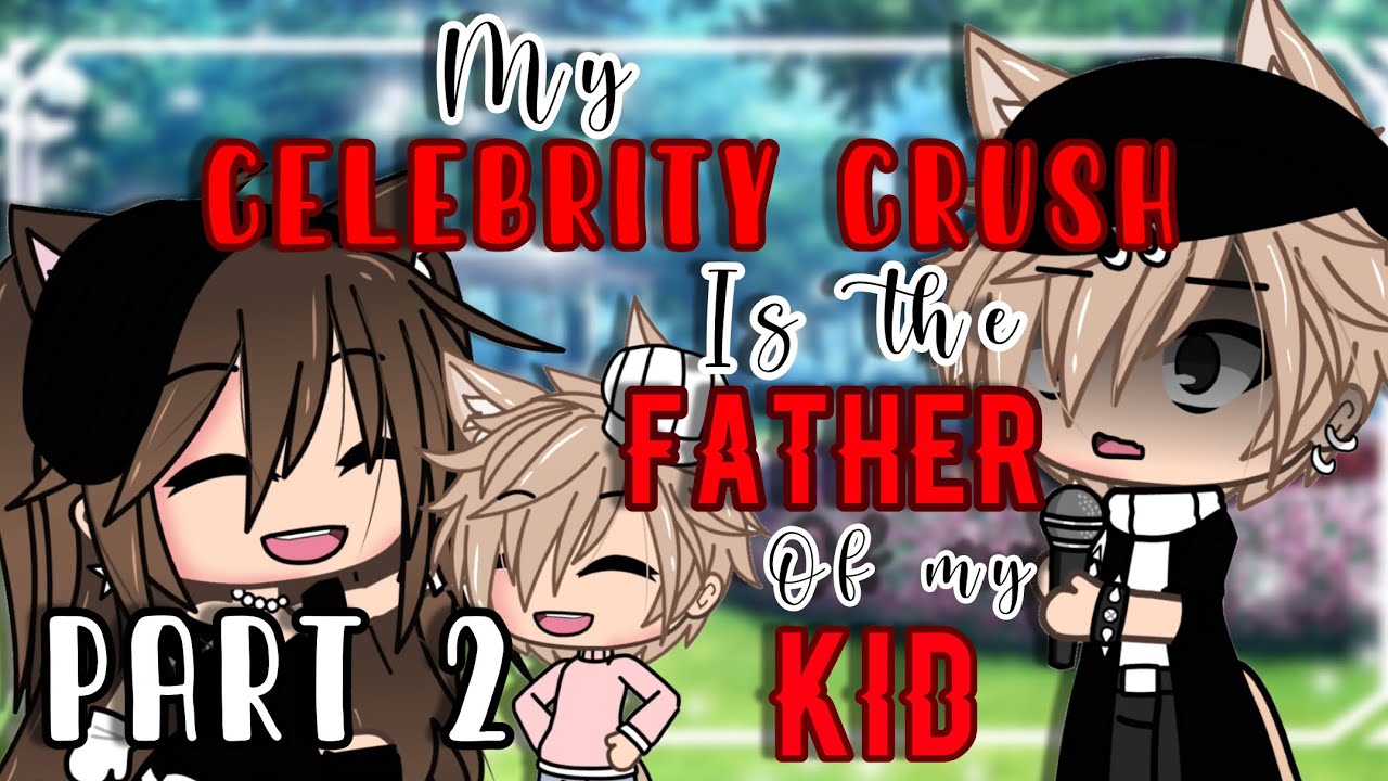 My Celebrity Crush is the Father of My Kid?!~| Part 2 | Gacha Life | Inspired | Mini Movie ~|