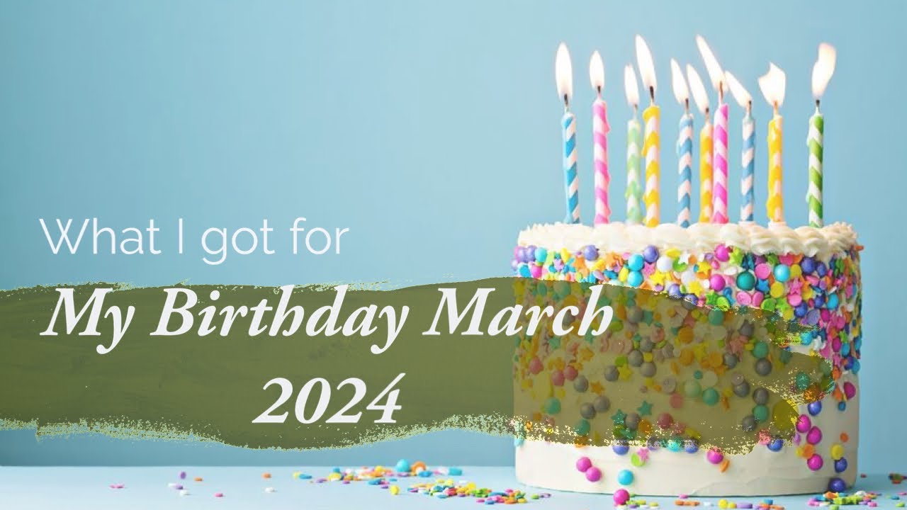 What I got for my Birthday - March 2024