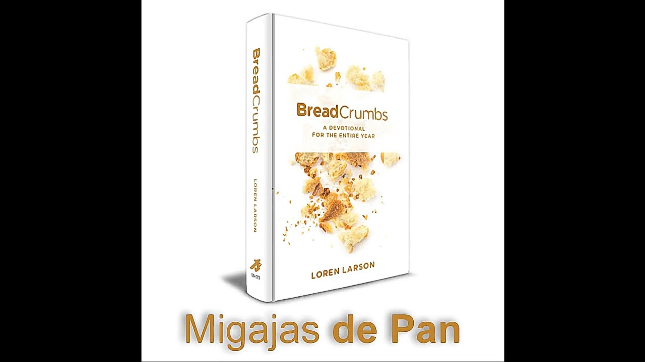27 Febrero — Una Mente Renovada — Migajas de Pan (Loren Larson)
