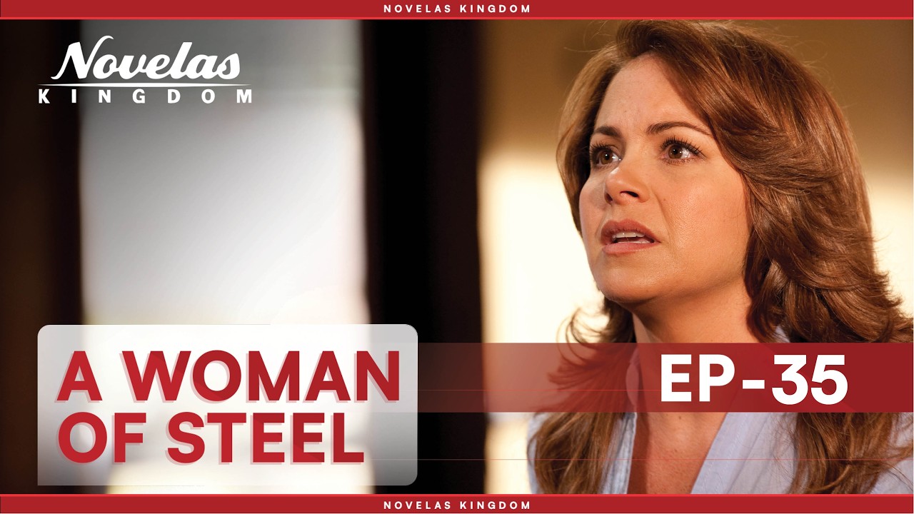 A Woman Of Steel | Episode - 35 | (English Dubbed) Mexican Novela Series