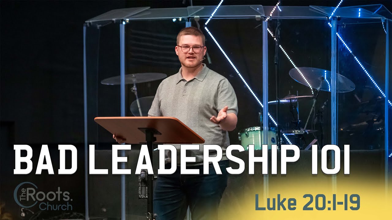 Bad Leadership 101 - Luke 20:1-19 | Luke: The Orderly Account of Truth