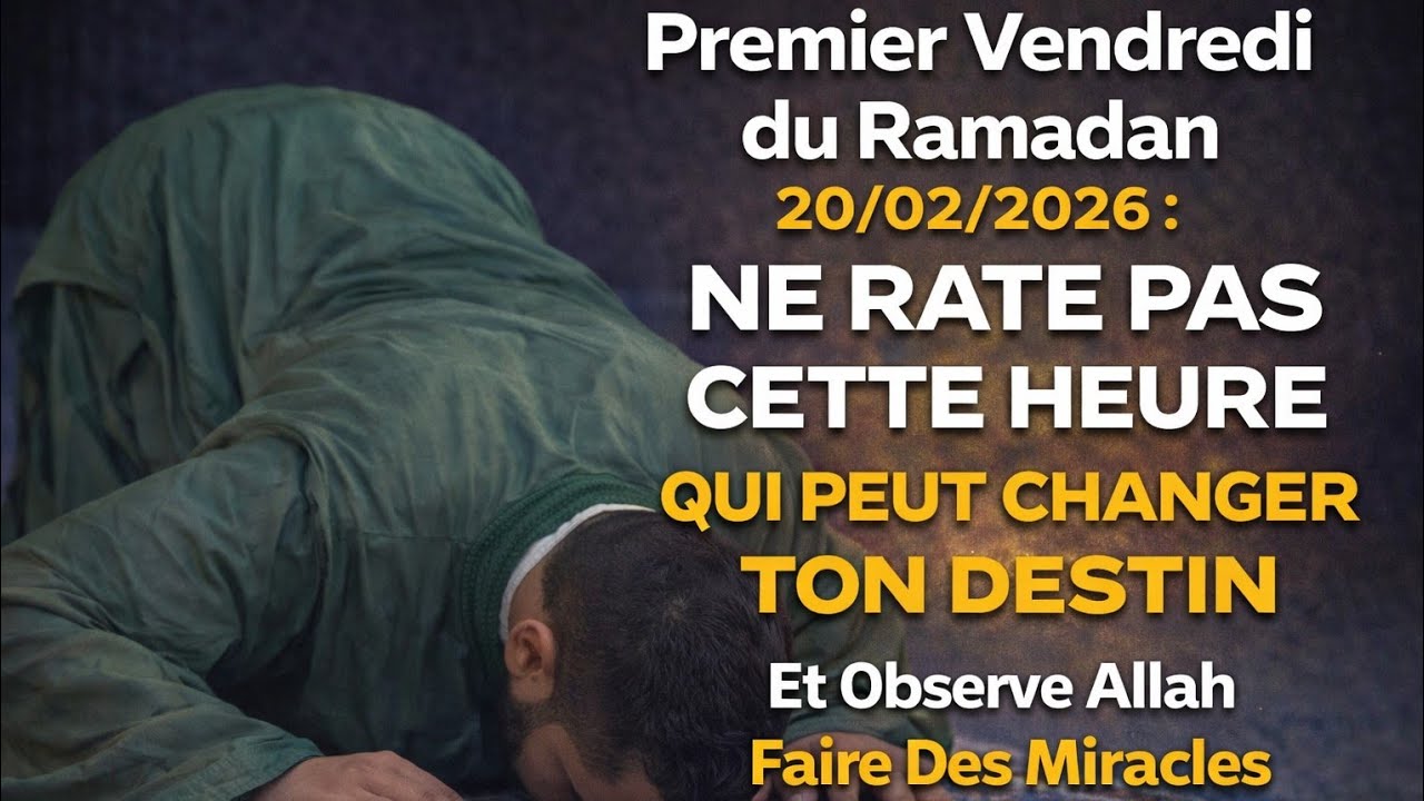 1er Vendredi du Ramadan (20/02/2026) : Cette Heure Peut Changer Ton Destin