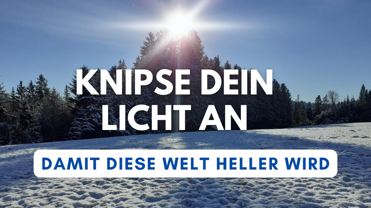 Knipse dein Licht an - strahle in die Welt hinein - für eine  liebe- und friedvolle Welt