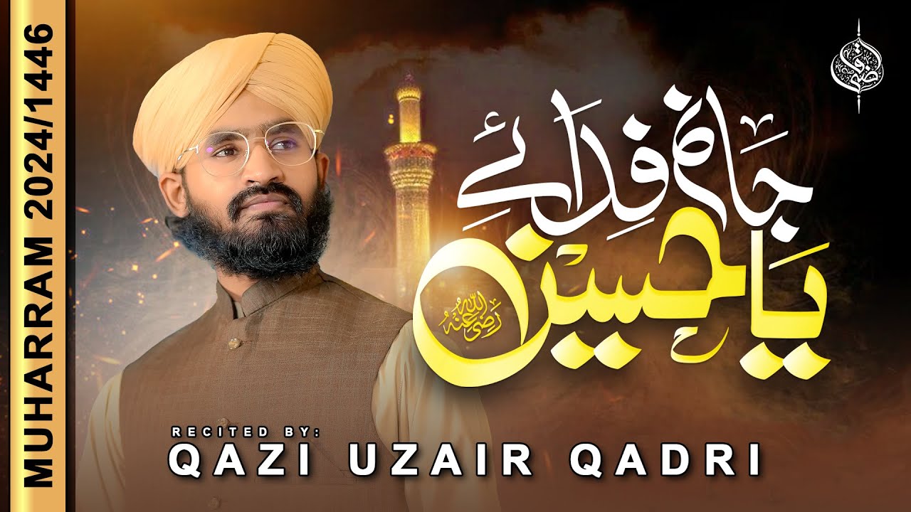 Qazi Uzair Qadri - Jaanum Fida E Ya Hussain - New Muharram Manqabat 2024/1446