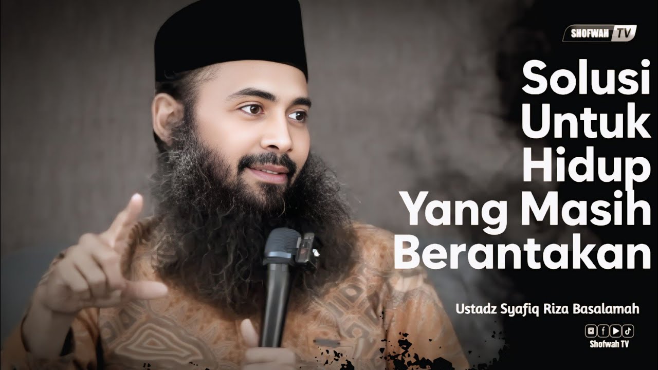 SOLUSI HIDUP YANG BERANTAKAN | Ustadz Syafiq Riza Basalamah 