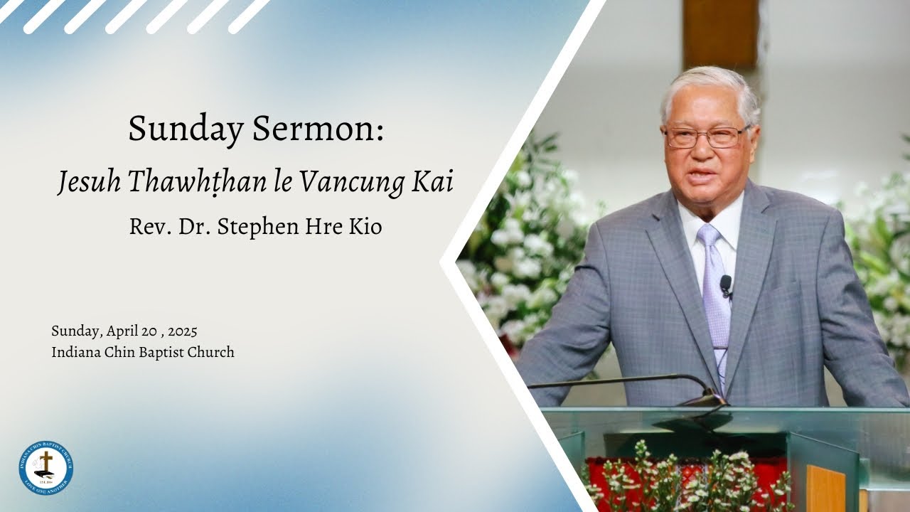 Sermon: Rev. Dr. Stephen Hre Kio || Jesuh Thawhthan le Vancung Kai ||