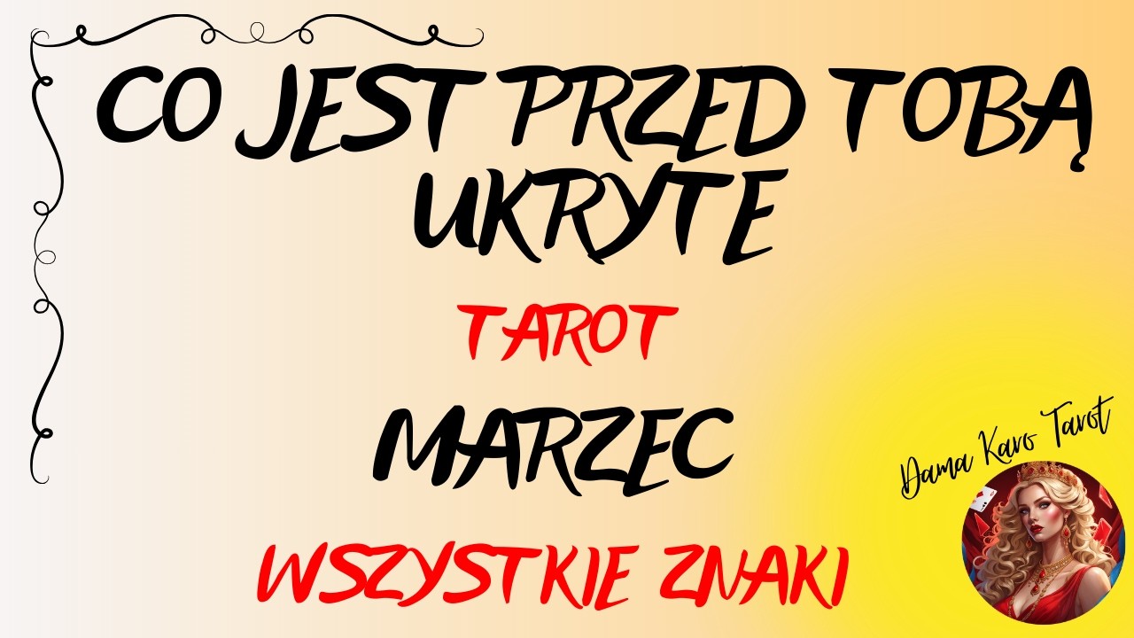 CO JEST PRZED TOBĄ UKRYTE (marzec 2026) - TAROT - Wszystkie znaki