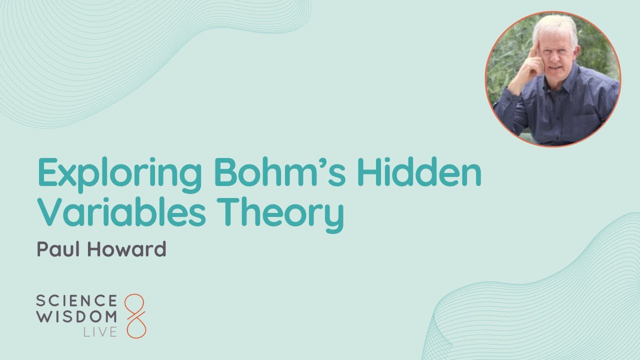 Paul Howard - Exploring Bohm&rsquo;s Hidden Variables Theory