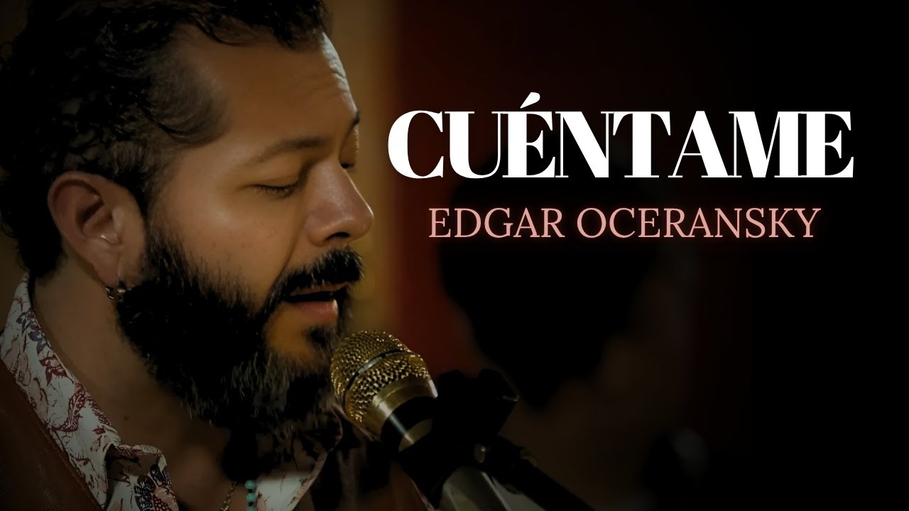 EDGAR OCERANSKY - CUÉNTAME (Video Oficial)