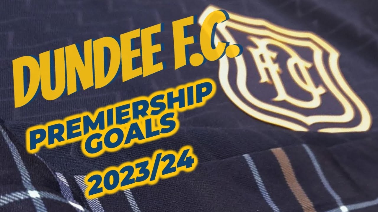Dundee Football Club - Goals Scottish Premiership Season 2023/24