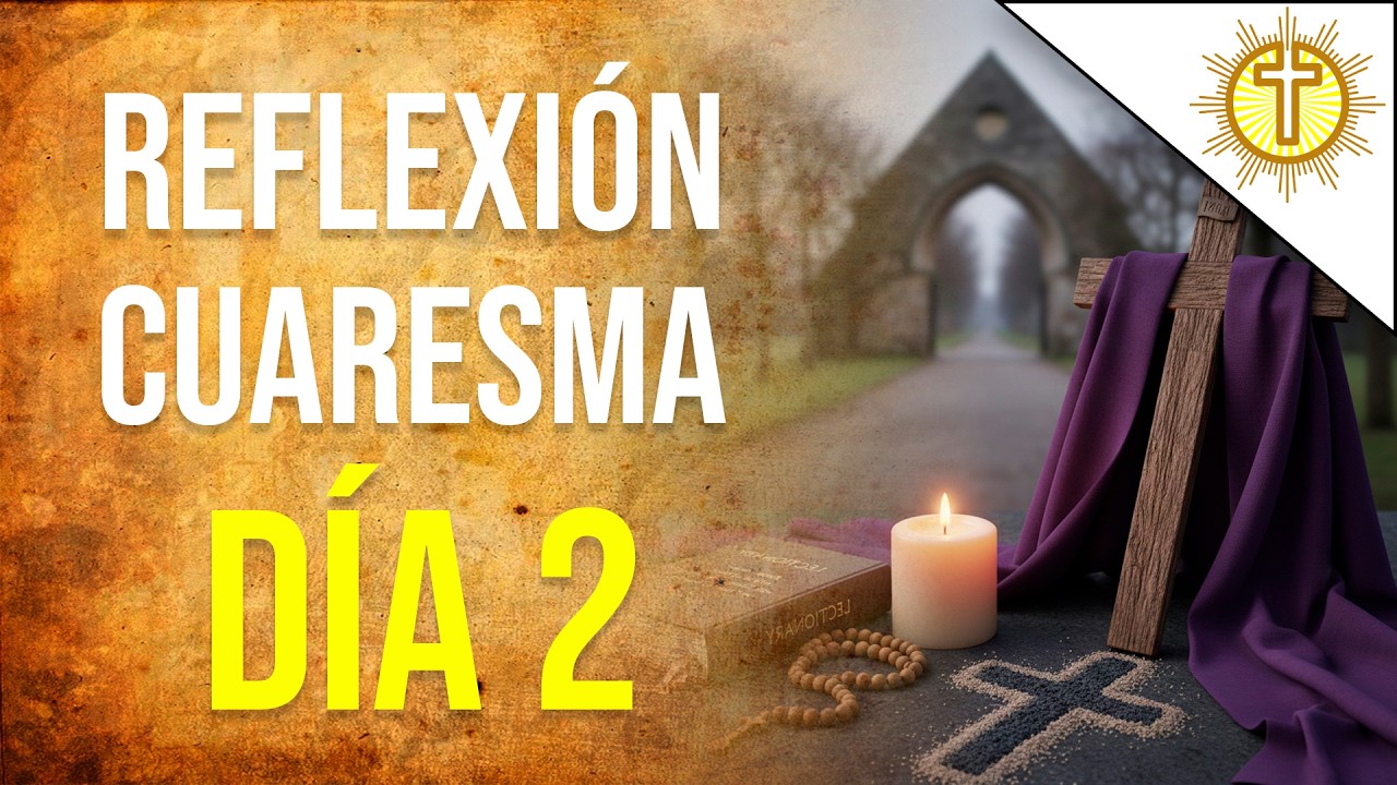 Cuaresma Día 2 🙏 | Oración y Reflexión Diaria para la Conversión del Corazón ✝️