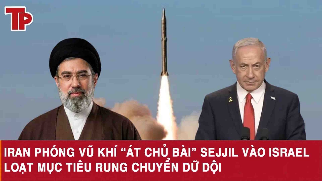 Iran phóng vũ khí “át chủ bài” Sejjil vào Israel, loạt mục tiêu rung chuyển dữ dội