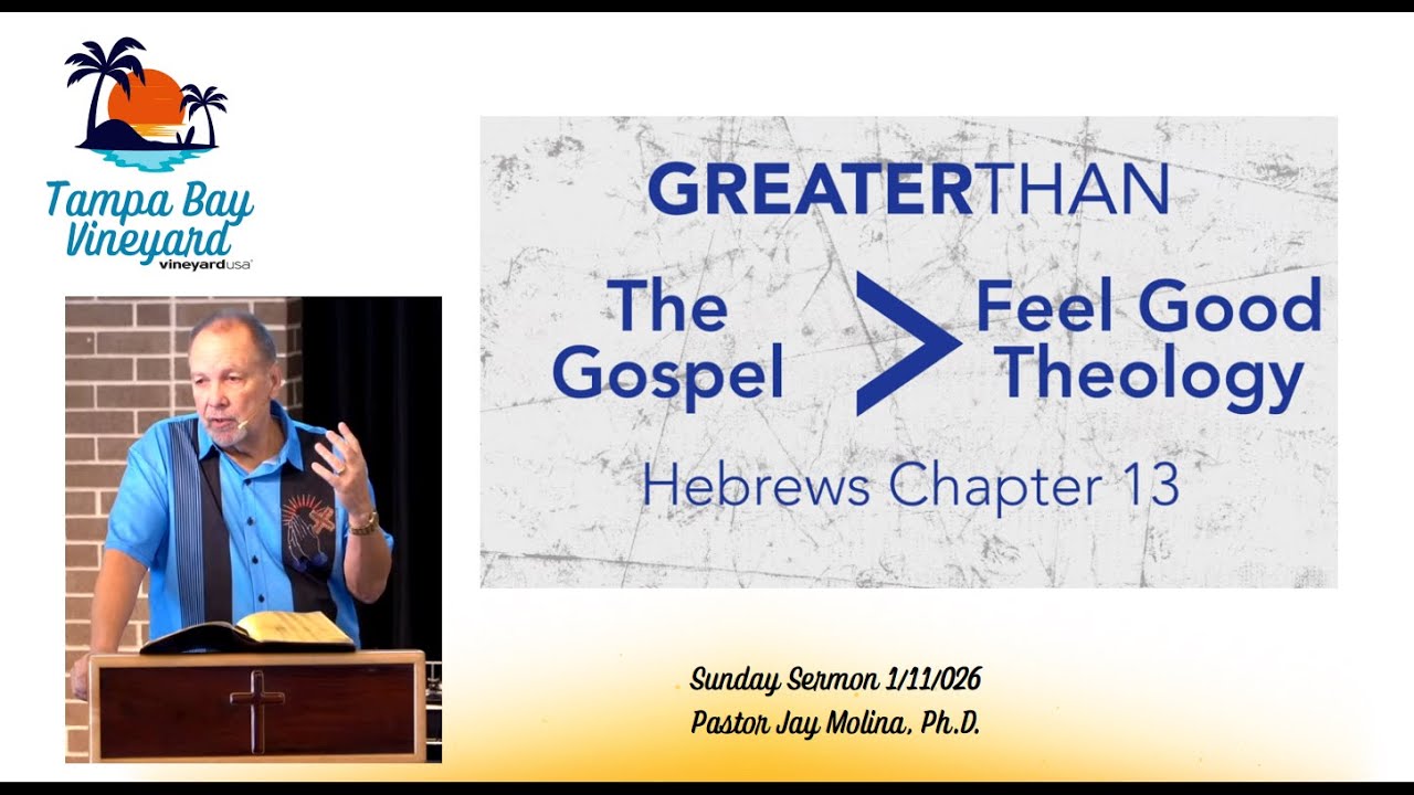 Hebrews 13 The Gospel is Greater Than Feel Good Theology