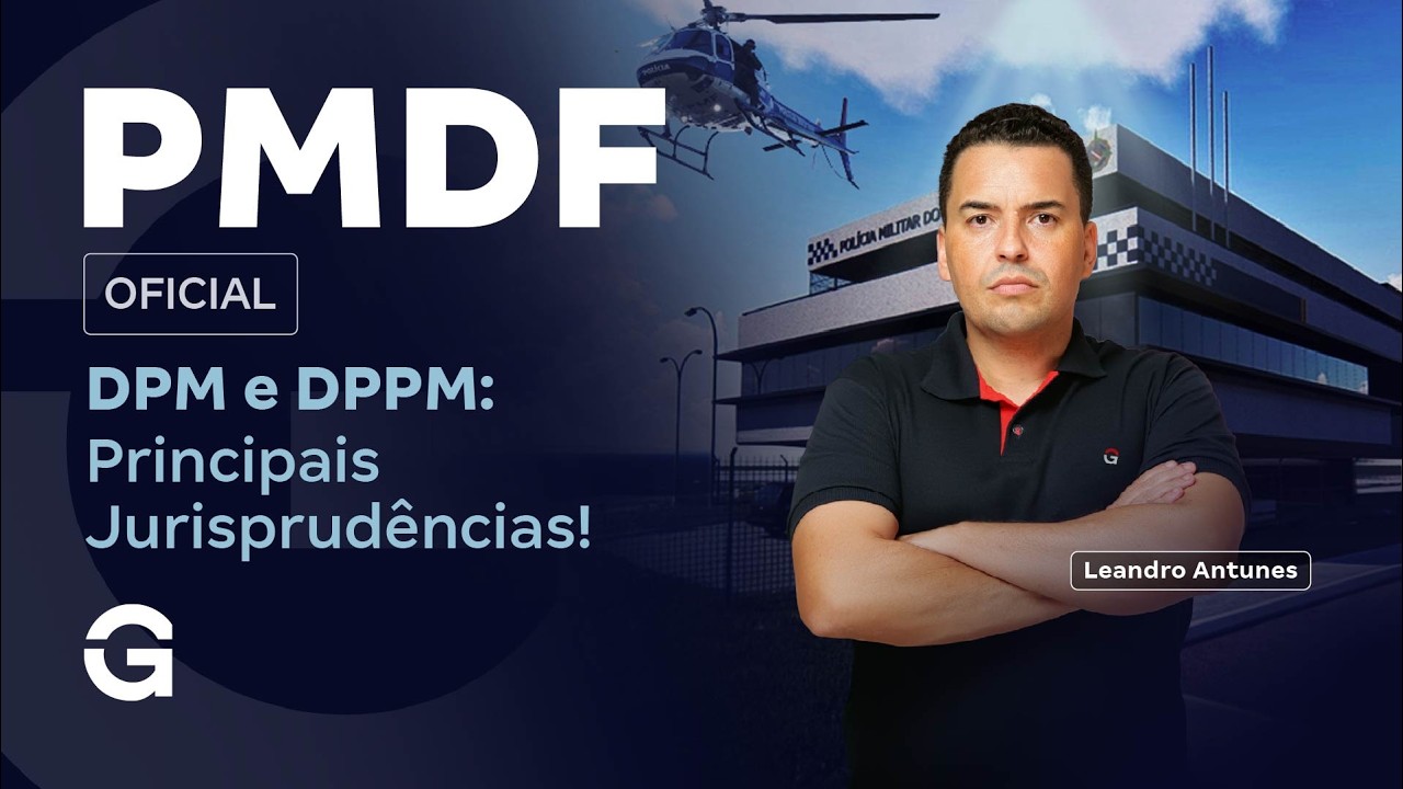 Concurso PMDF Oficial | DPM e DPPM: Principais Jurisprudências | Leandro Antunes