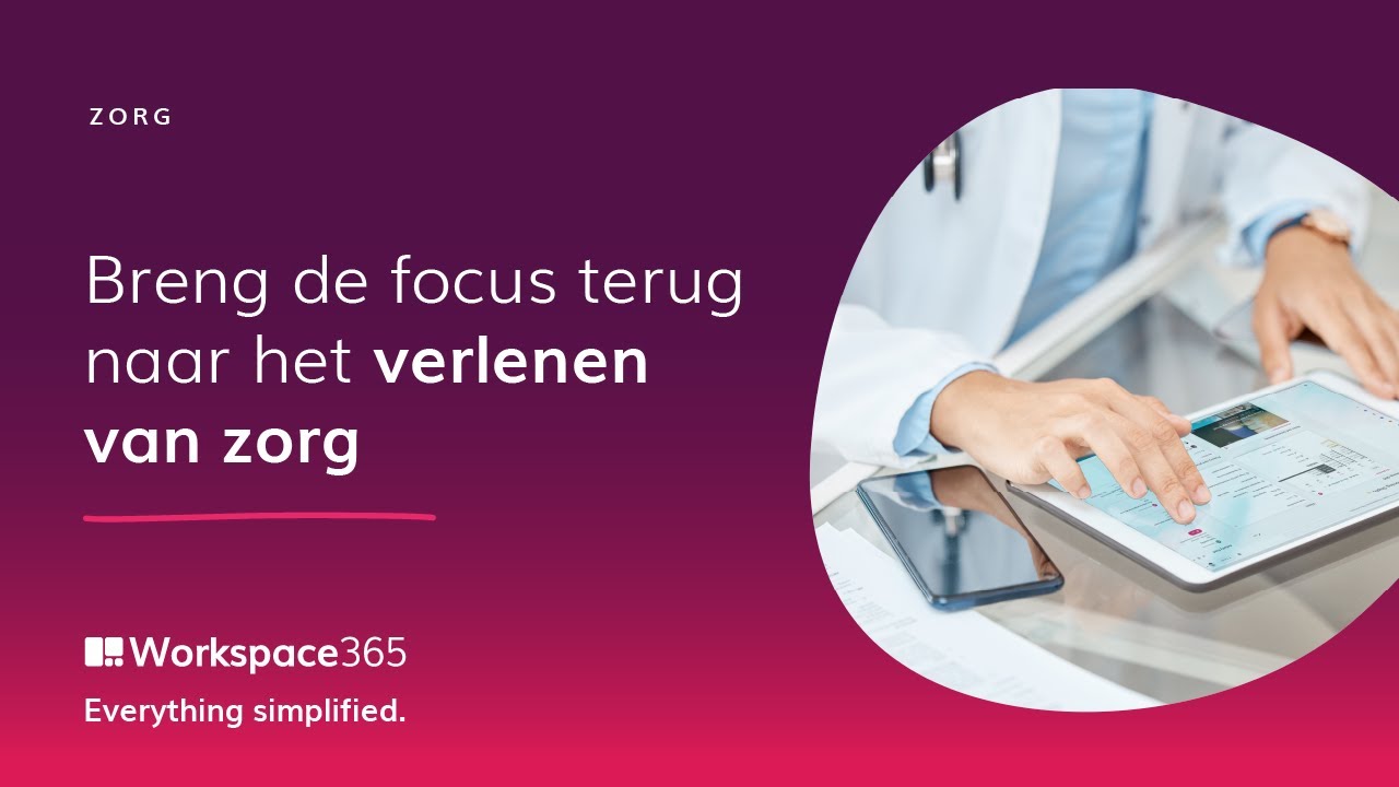 Workspace 365 | Breng de focus terug naar het verlenen van zorg
