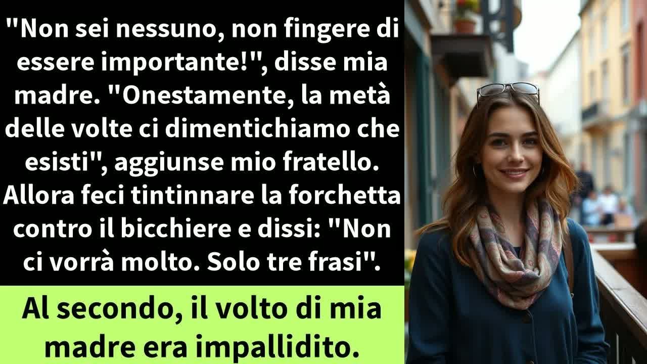 ＂Non sei nessuno, non fingere di essere importante!＂, disse mia madre. ＂Onestamente,