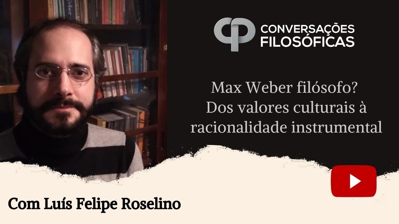 Max Weber filósofo? Dos valores culturais à racionalidade instrumental | Com Luís Felipe Roselino