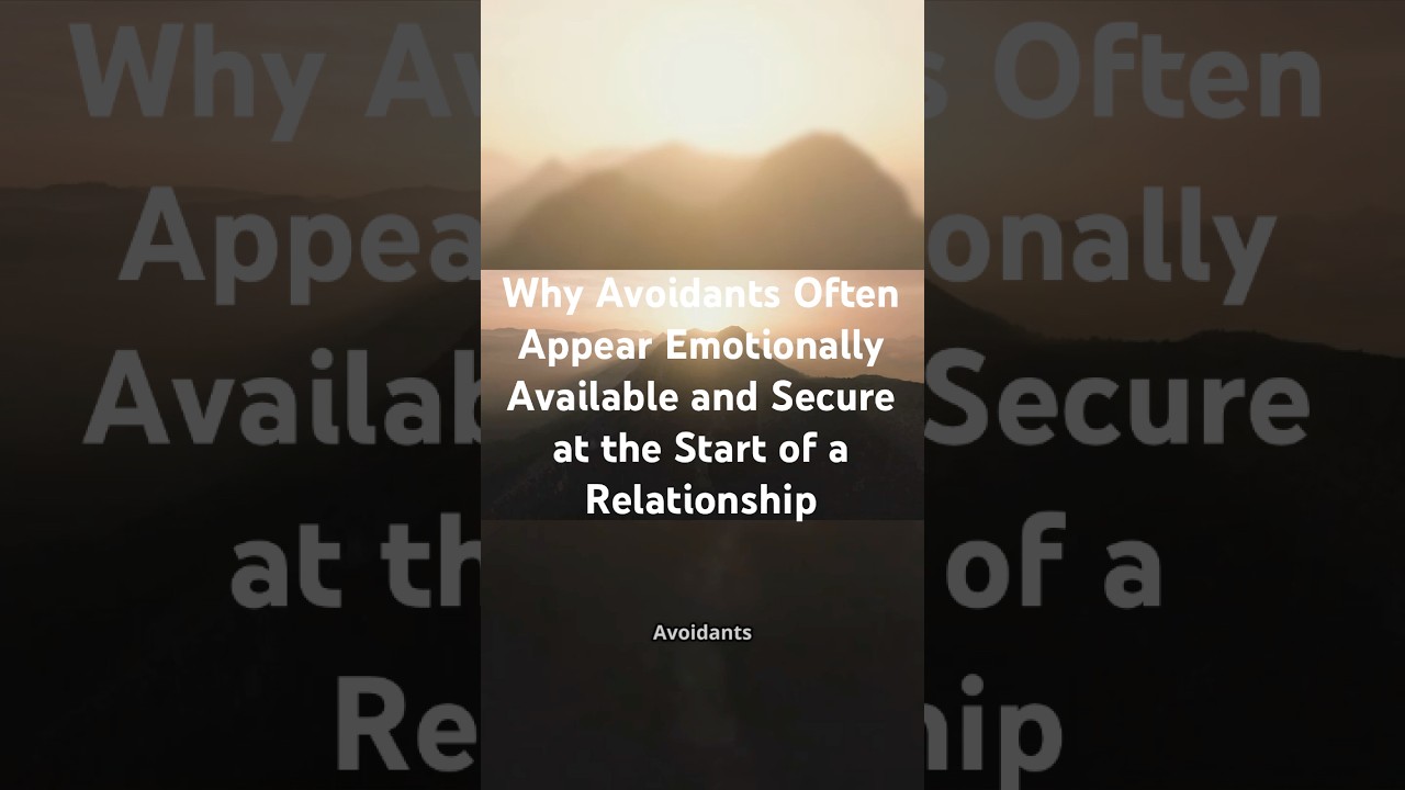 Why Avoidants Often Appear Emotionally Available and Secure at the Start of a Relationship