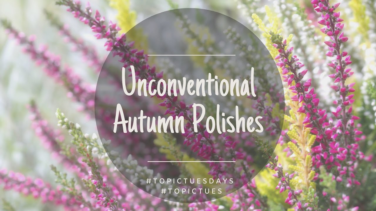 Unconventional Autumn Polishes #topictues #topictuesdays