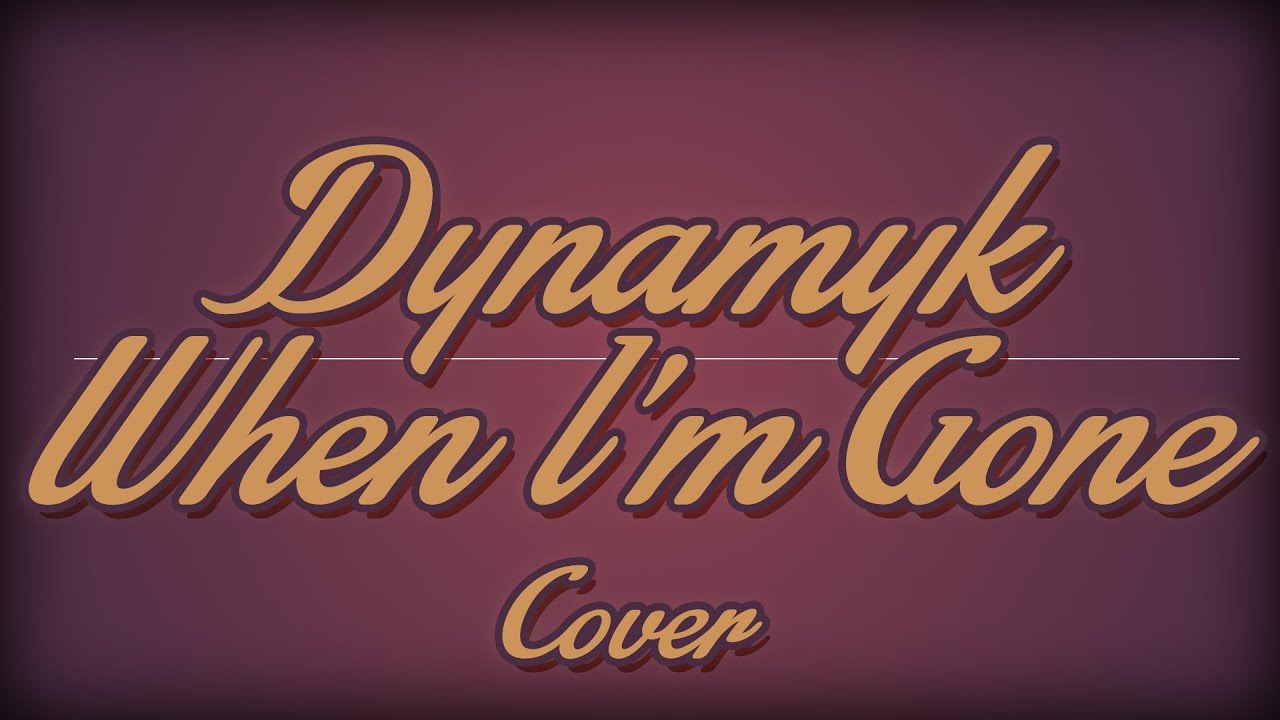 Dynamyk - When I'm Gone (Cups Song) Cover