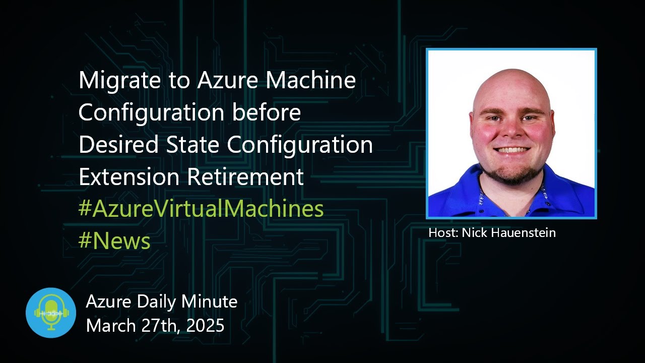Migrate to Azure Machine Configuration before Desired... - Azure Daily Minute Podcast - 27-MAR-2025