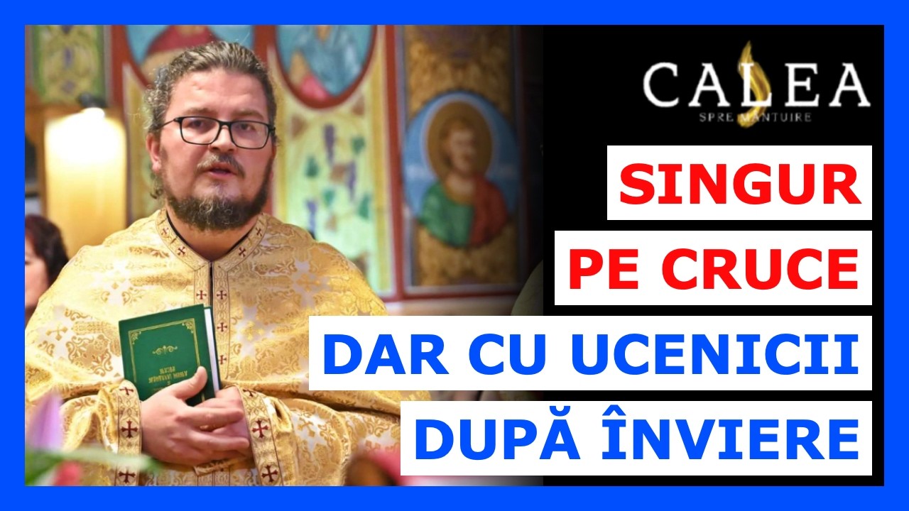 🔵 SINGUR PE CRUCE, DAR CU UCENICII DUPĂ ÎNVIERE || Pr. MARIUS FILIP