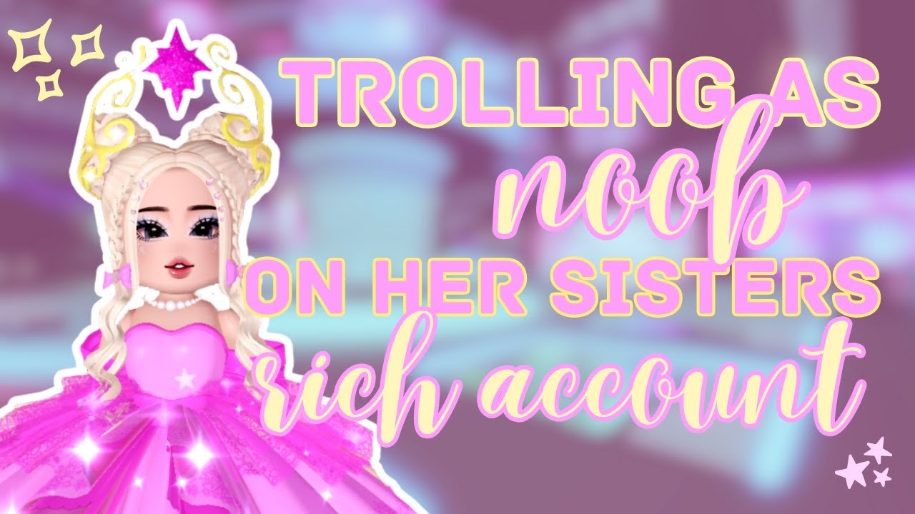 Trolling As NOOB On Her Sisters RICH Account || Royale High