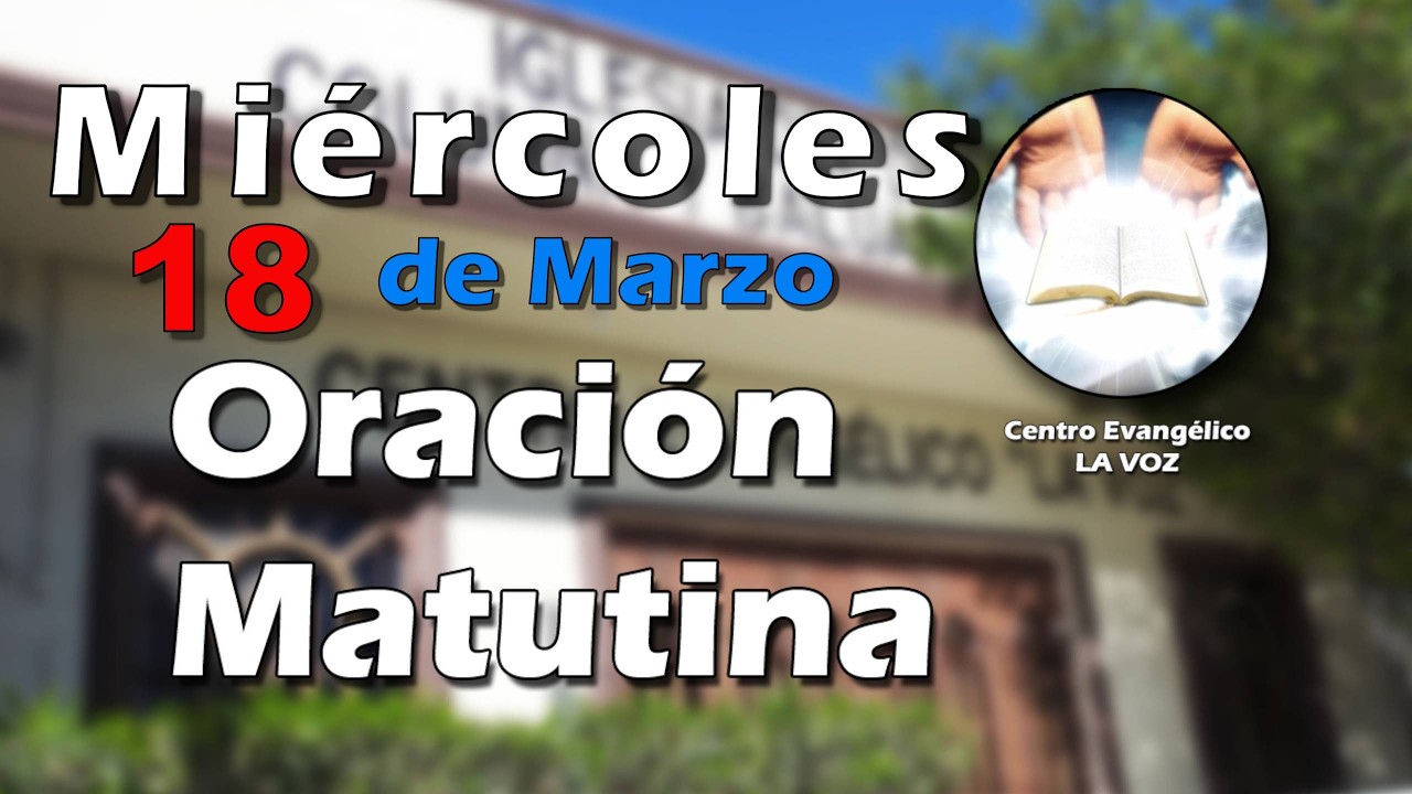 Oración matutina 18 de Marzo 2026