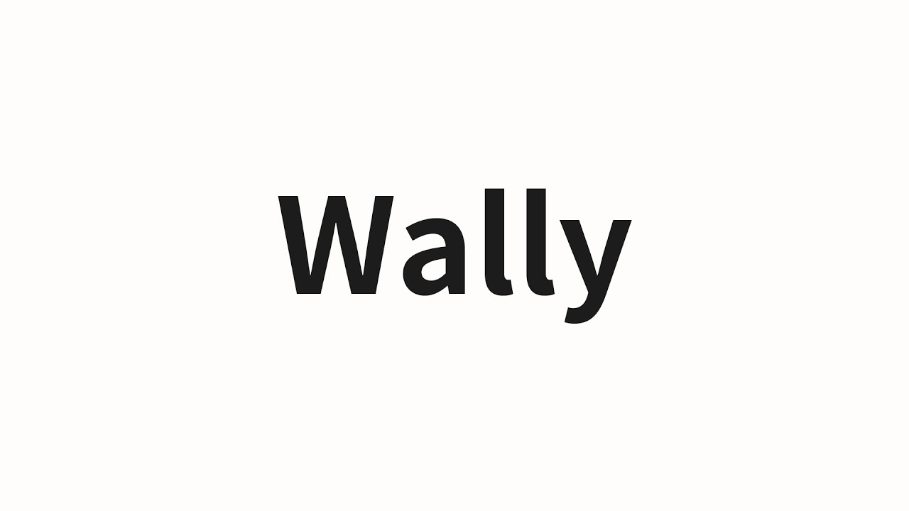 How to pronounce Wally | Wally (Wally in Chinese)