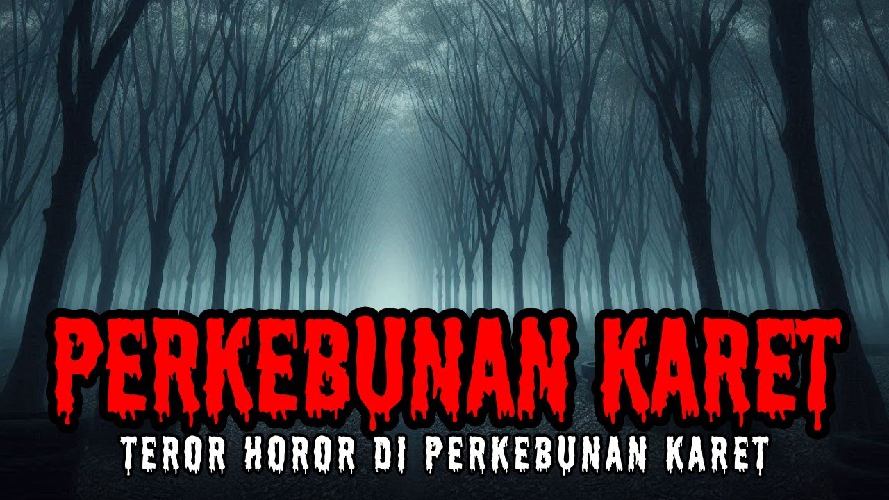 KISAH HOROR DI PERKEBUNAN KARET (Cerita Horor Indonesia - Cerita Hantu)