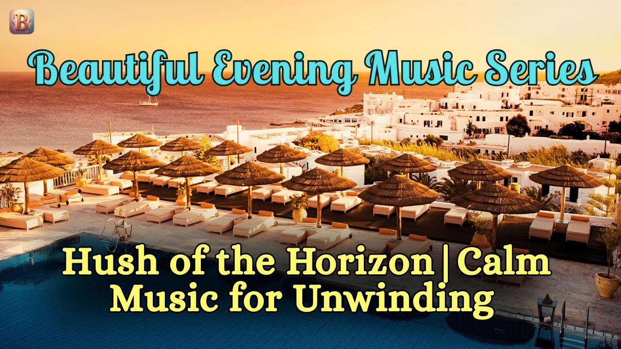 🌙 Beautiful Evening Music | Hush of the Horizon | Calm Music for Unwinding