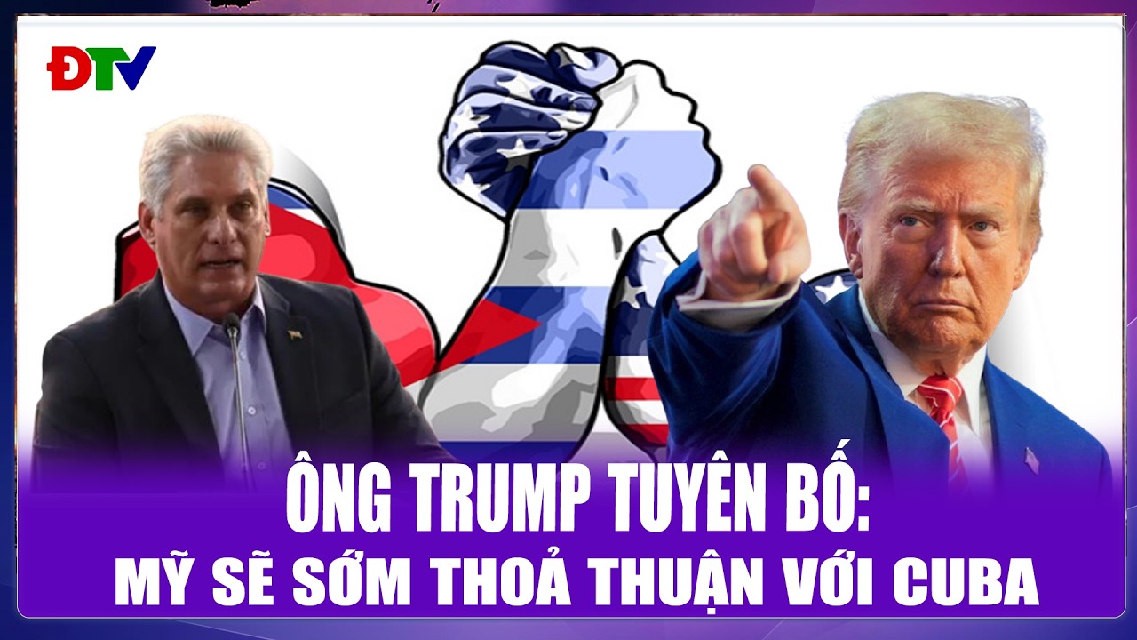 THỜI SỰ QUỐC TẾ CHIỀU 16/3: Ông Trump tuyên bố: Mỹ sẽ sớm thoả thuận với Cuba | Điện Biên TV