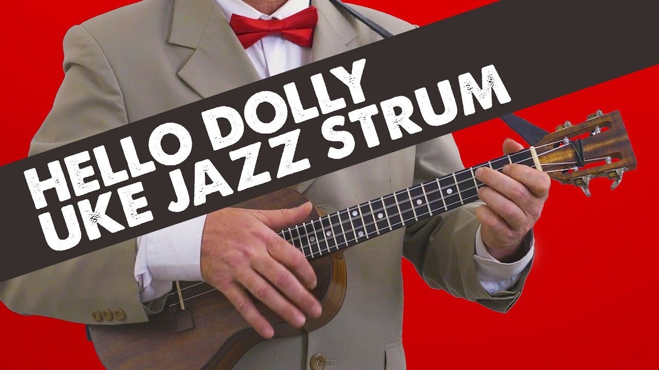 Ukulele Jazz Strum – Hello Dolly Uketorial