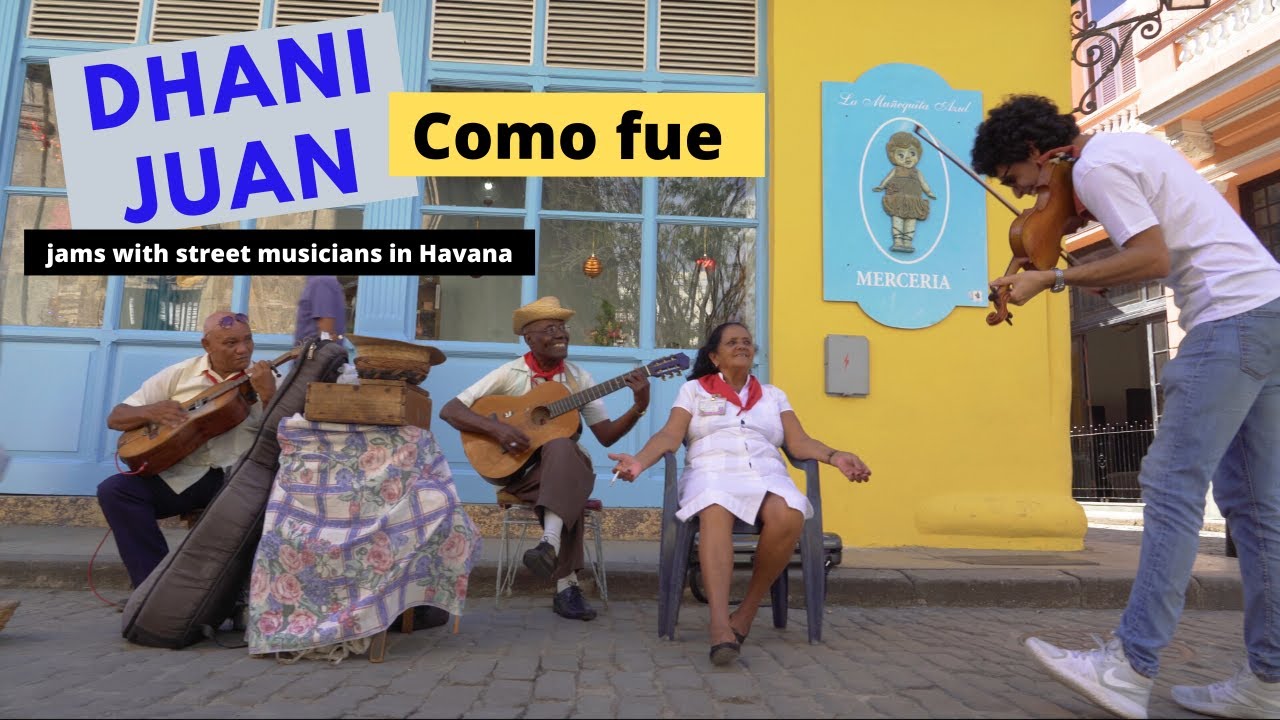 Como fue - Violinist Dhani Juan plays with street musicians in Old Havana