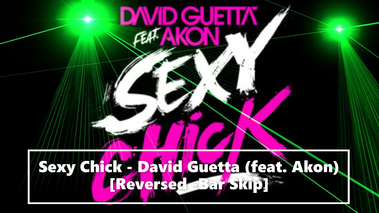 Sexy Chick - David Guetta (feat.  Akon) [Reversed -Bar Skip]
