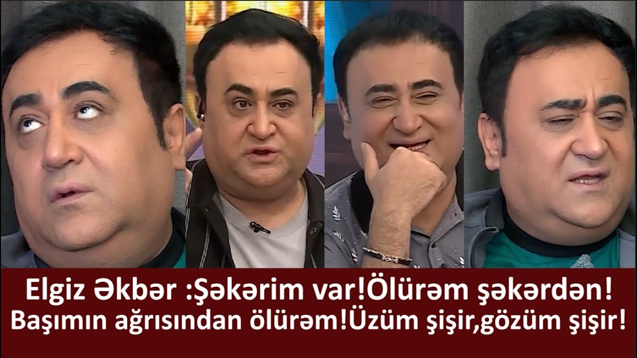 Elgiz Əkbər:Şəkərim var!Ölürəm şəkərdən!Səhər duranda üzüm şişir gözüm şişir!Başımn ağrısndan ölürəm