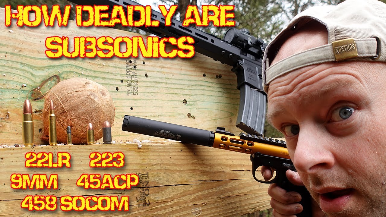 How deadly is Subsonic Ammunition? 22lr, 223, 9mm, 45acp, 458 SOCOM