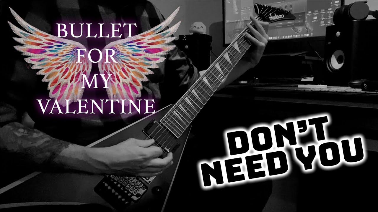 Bullet For My Valentine - Don't Need You | guitar cover