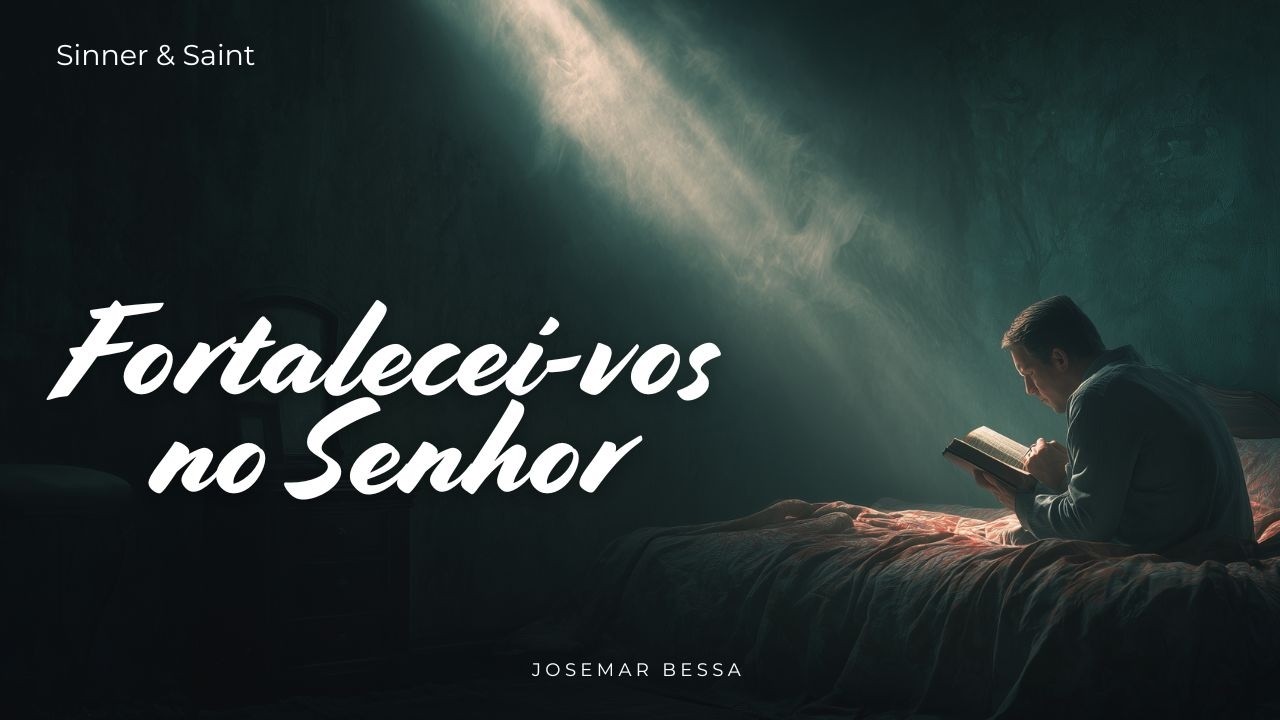 Fortalecei-vos no Senhor | A Batalha Imposs&iacute;vel | Josemar Bessa