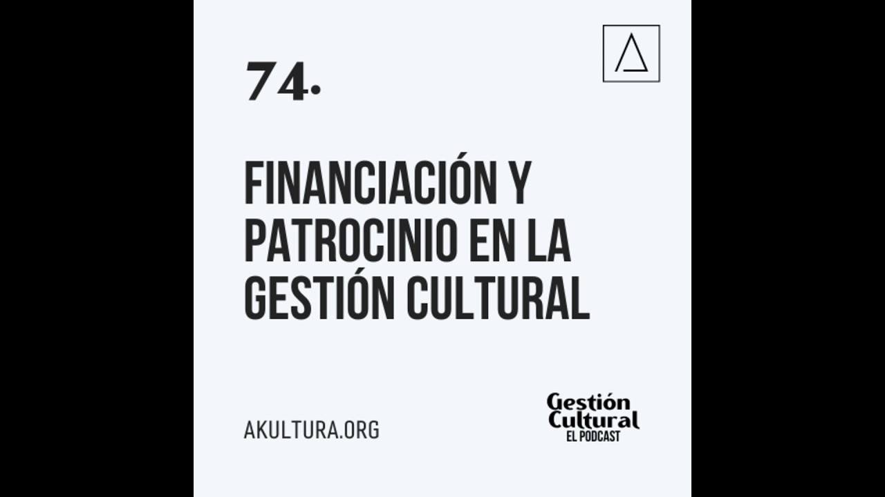 74. Financiaci&oacute;n y patrocinio en la gesti&oacute;n cultural