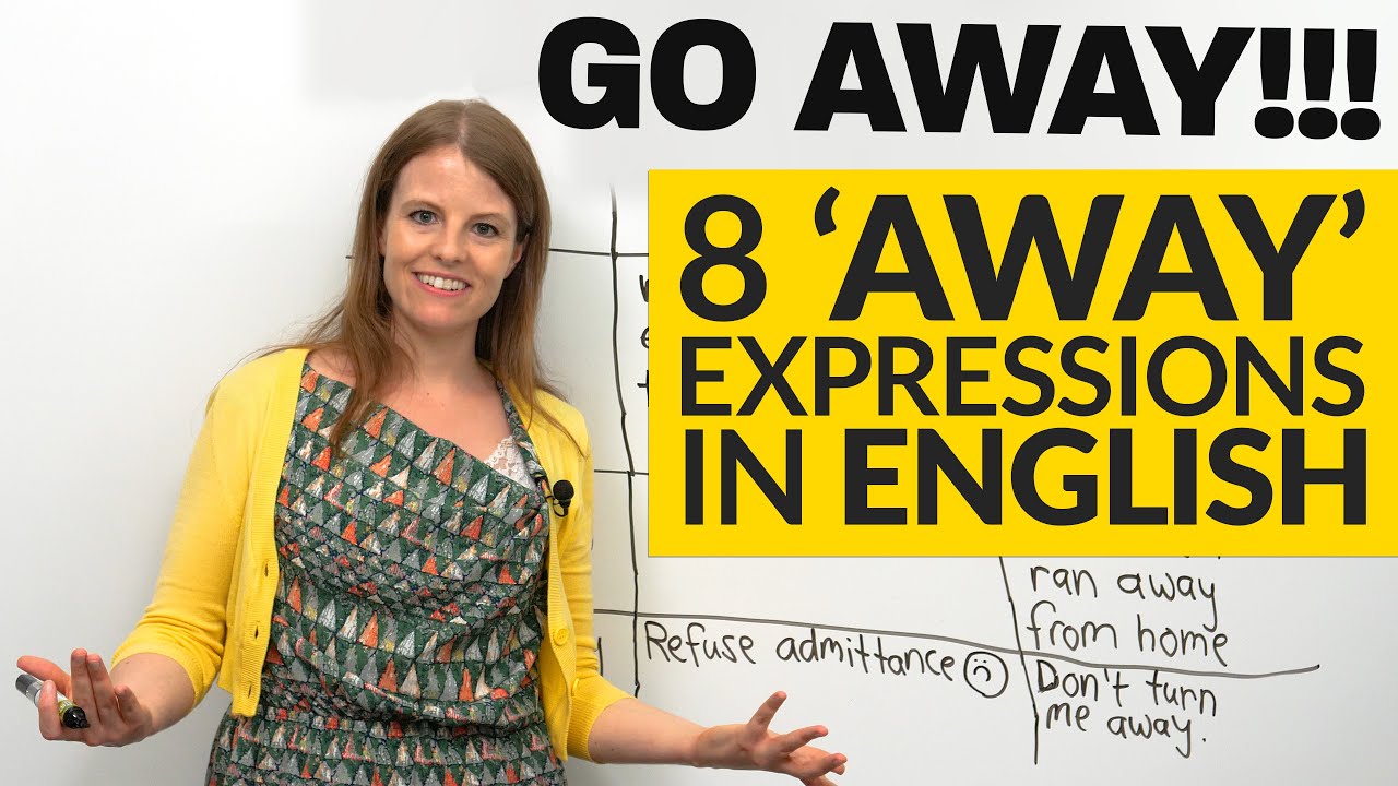 8 AWAY Expressions in English: go away, run away, right away...