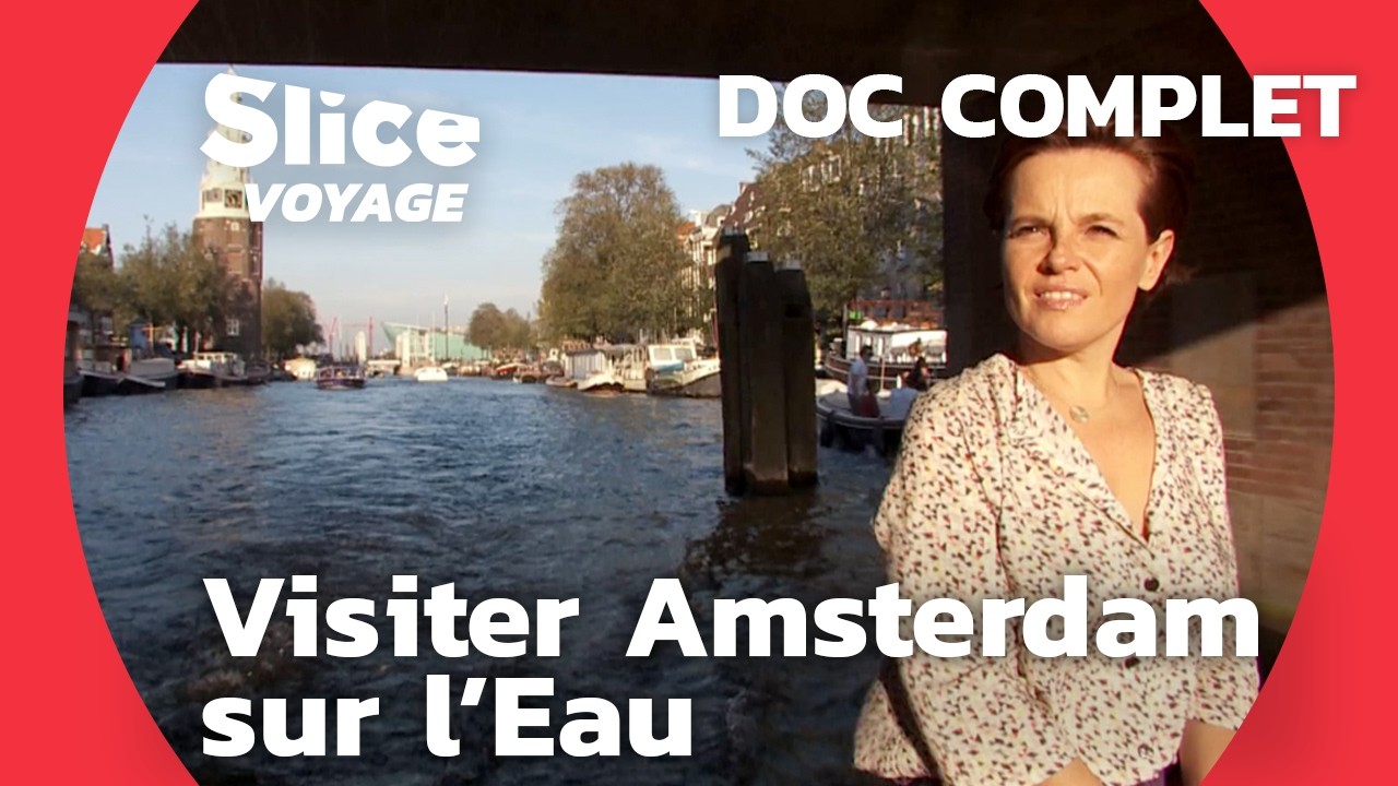 Amsterdam : Visiter la Ville SUR l'Eau ! I SLICE VOYAGE I DOC COMPLET