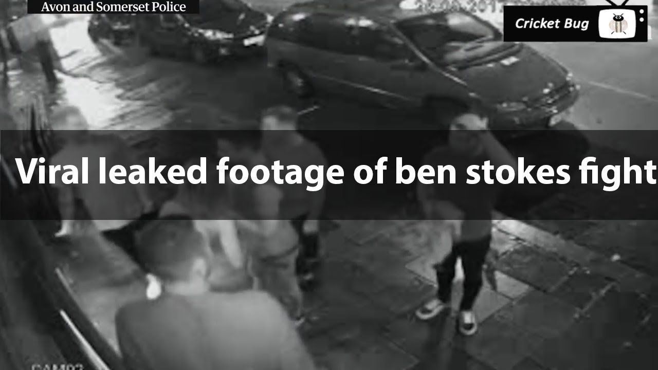 Ben stokes leaked footage of street fight case part 1