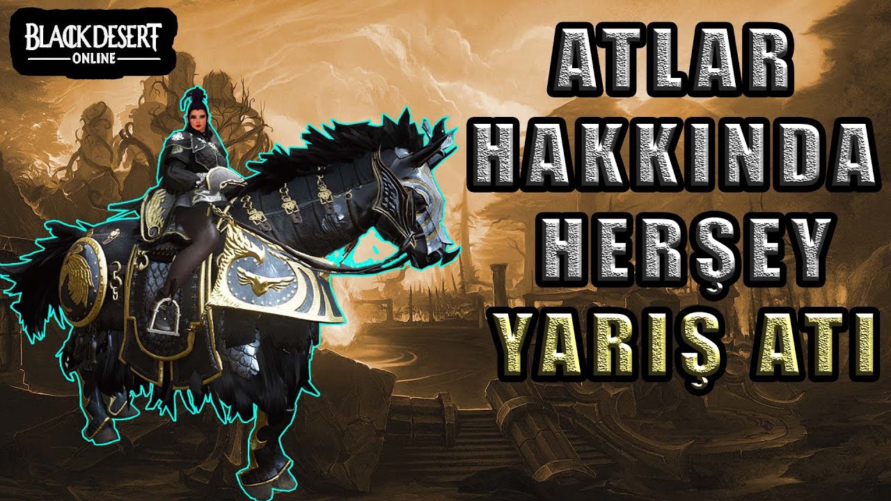 Black Desert - Atlar Hakkında Rehber - YARIŞ ATI NEDİR ? - At Becerileri - At İtemleri - Hortkuluk
