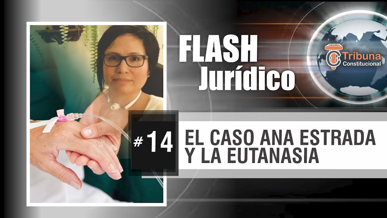 EL CASO ANA ESTRADA Y LA EUTANASIA - Flash Jurídico # 14