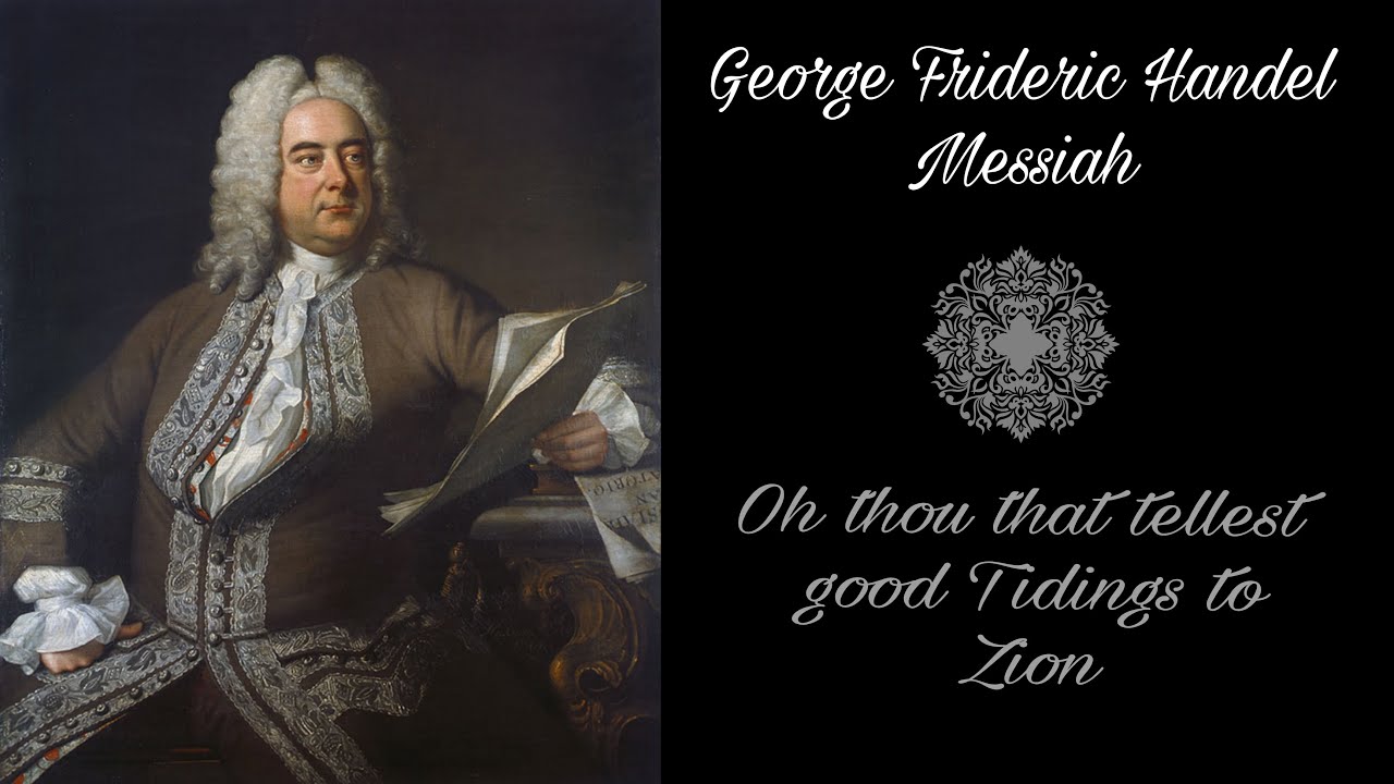 G. F. Handel- O Thou that Tellest Good Tidings to Zion from 'Messiah'