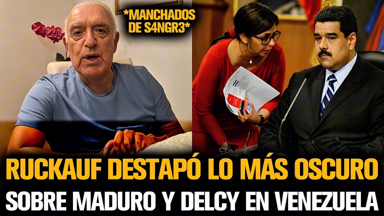 RUCKAUF DESTAPÓ LO MÁS OSCURO SOBRE MADURO Y DELCY EN VENEZUELA