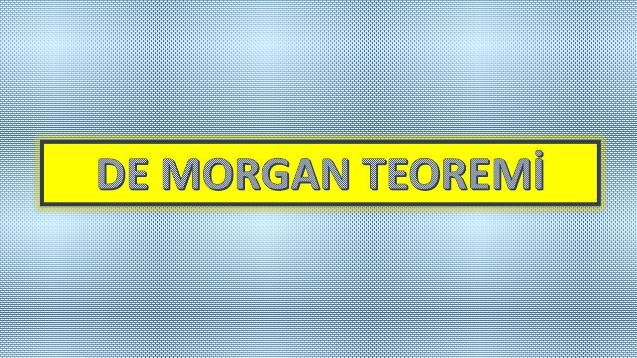 De Morgan Teoremi (Örnekli Anlatım)